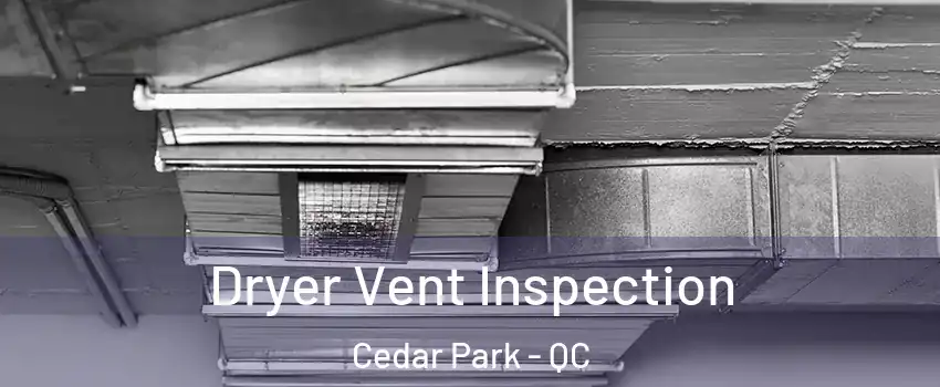  Dryer Vent Inspection Cedar Park - QC