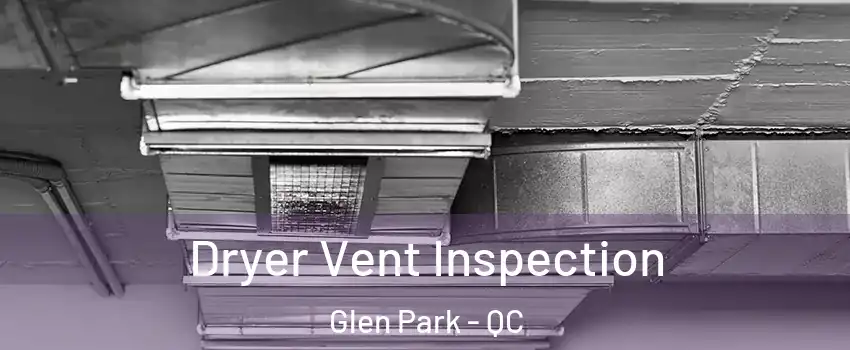 Dryer Vent Inspection Glen Park - QC