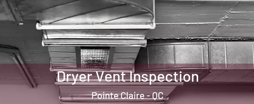  Dryer Vent Inspection Pointe Claire - QC