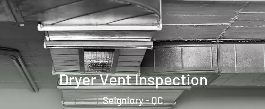  Dryer Vent Inspection Seigniory - QC