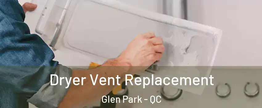  Dryer Vent Replacement Glen Park - QC
