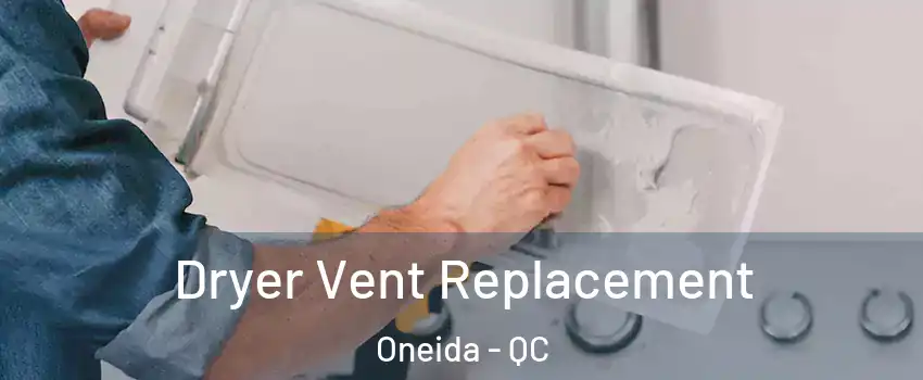  Dryer Vent Replacement Oneida - QC