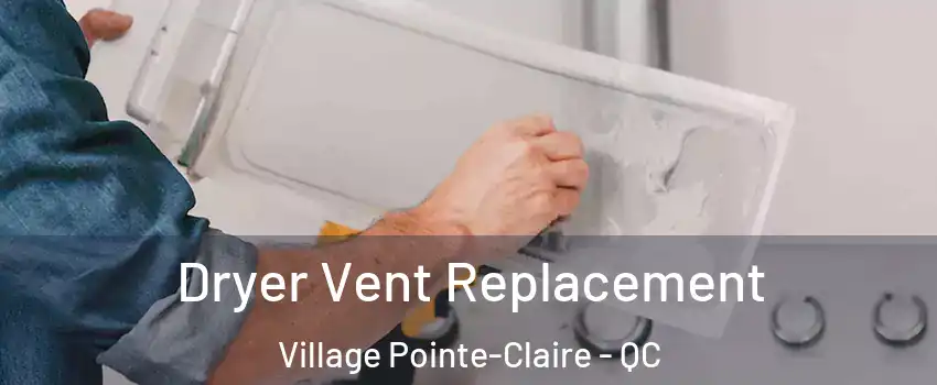 Dryer Vent Replacement Village Pointe-Claire - QC