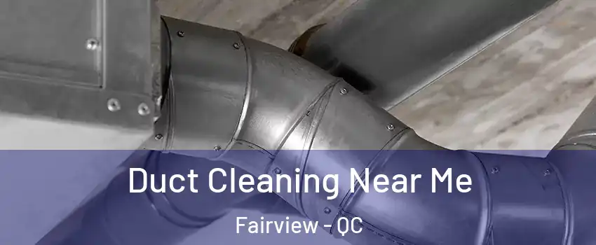 Duct Cleaning Near Me Fairview - QC