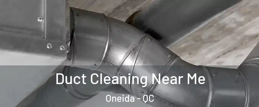  Duct Cleaning Near Me Oneida - QC