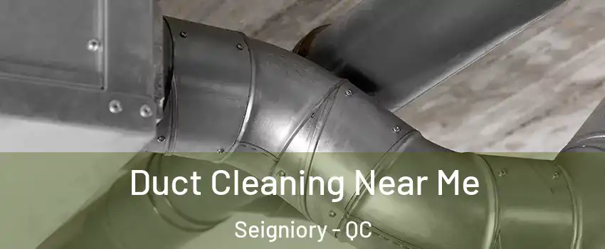  Duct Cleaning Near Me Seigniory - QC