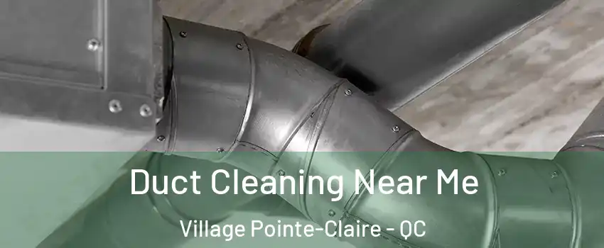  Duct Cleaning Near Me Village Pointe-Claire - QC