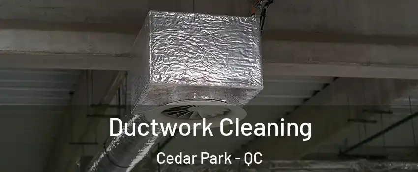  Ductwork Cleaning Cedar Park - QC