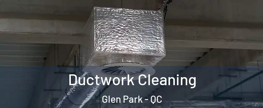  Ductwork Cleaning Glen Park - QC