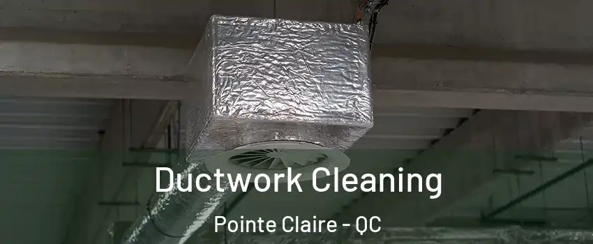  Ductwork Cleaning Pointe Claire - QC