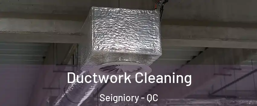 Ductwork Cleaning Seigniory - QC