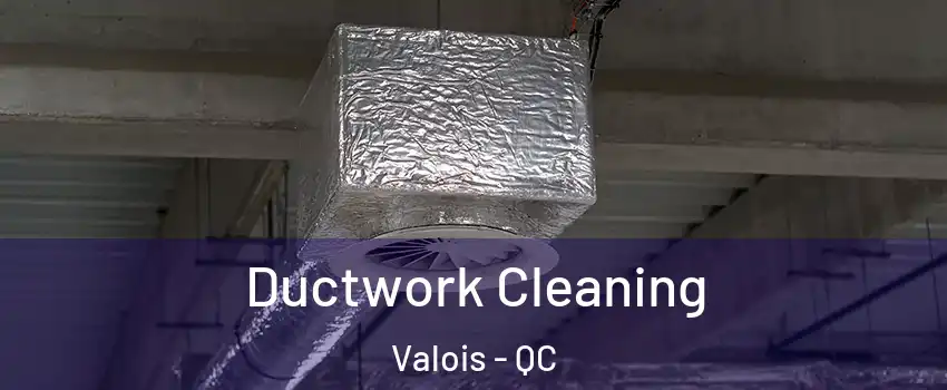  Ductwork Cleaning Valois - QC