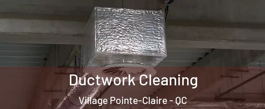  Ductwork Cleaning Village Pointe-Claire - QC
