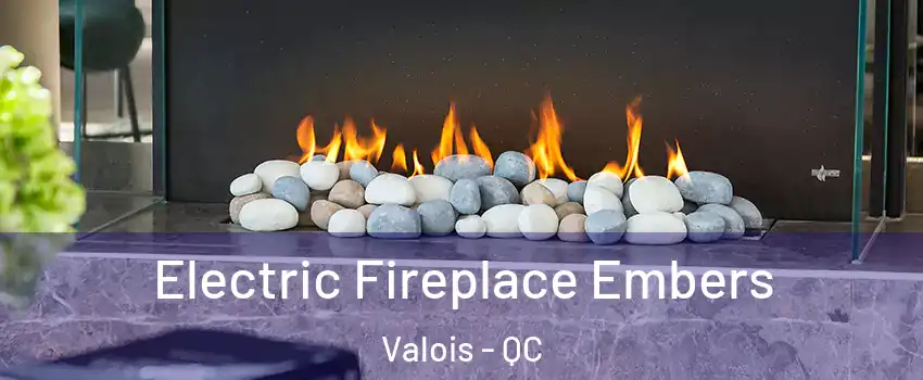 Electric Fireplace Embers Valois - QC