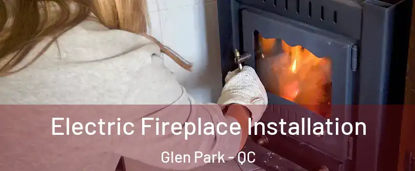  Electric Fireplace Installation Glen Park - QC