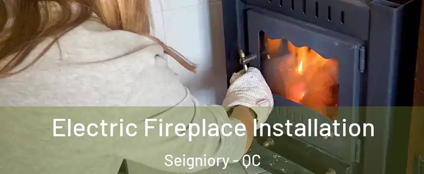  Electric Fireplace Installation Seigniory - QC