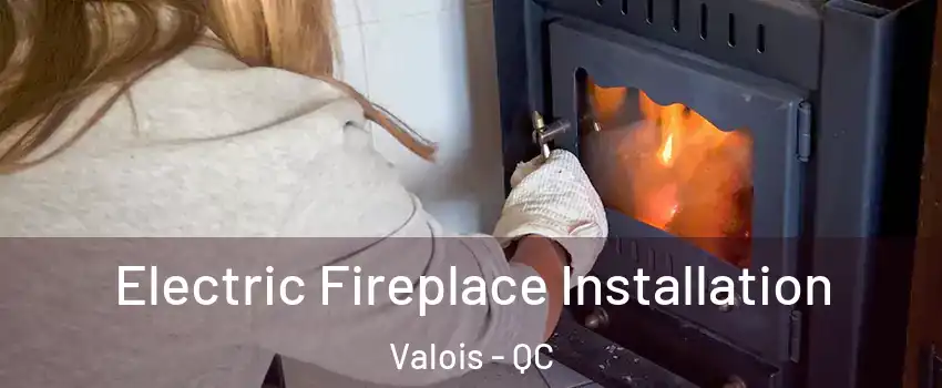  Electric Fireplace Installation Valois - QC