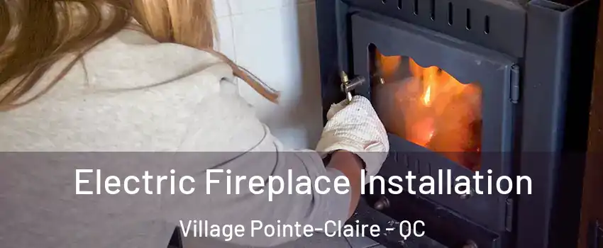  Electric Fireplace Installation Village Pointe-Claire - QC