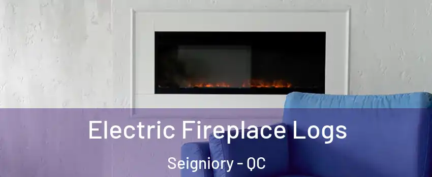  Electric Fireplace Logs Seigniory - QC