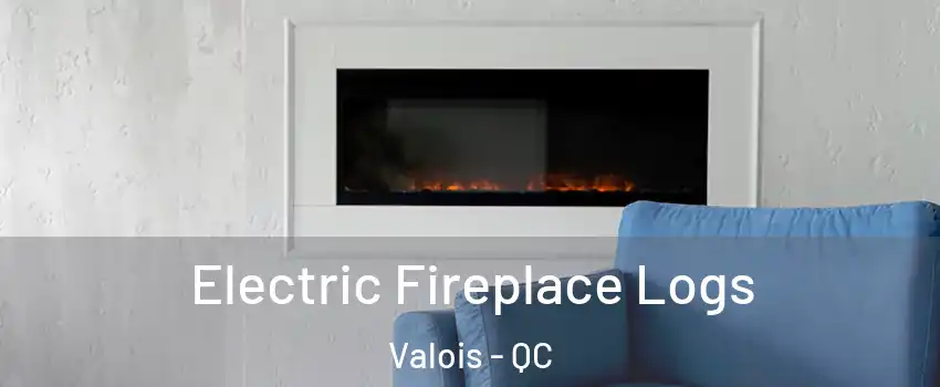  Electric Fireplace Logs Valois - QC