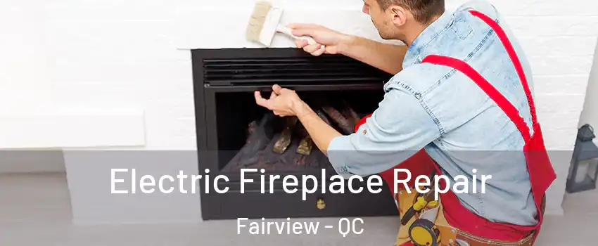  Electric Fireplace Repair Fairview - QC