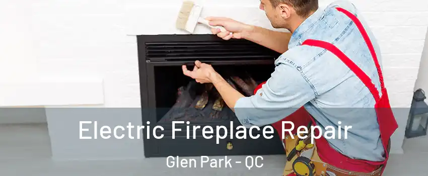  Electric Fireplace Repair Glen Park - QC