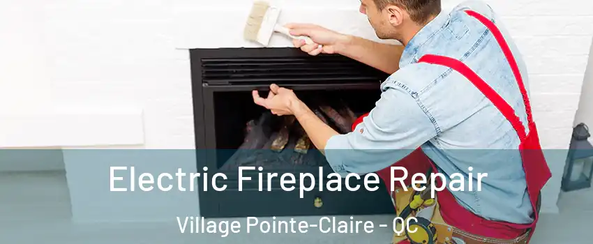  Electric Fireplace Repair Village Pointe-Claire - QC