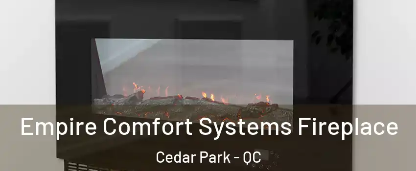 Empire Comfort Systems Fireplace Cedar Park - QC