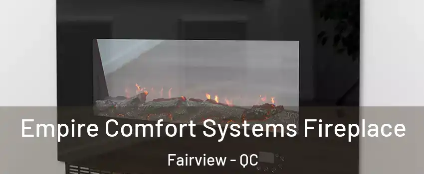 Empire Comfort Systems Fireplace Fairview - QC