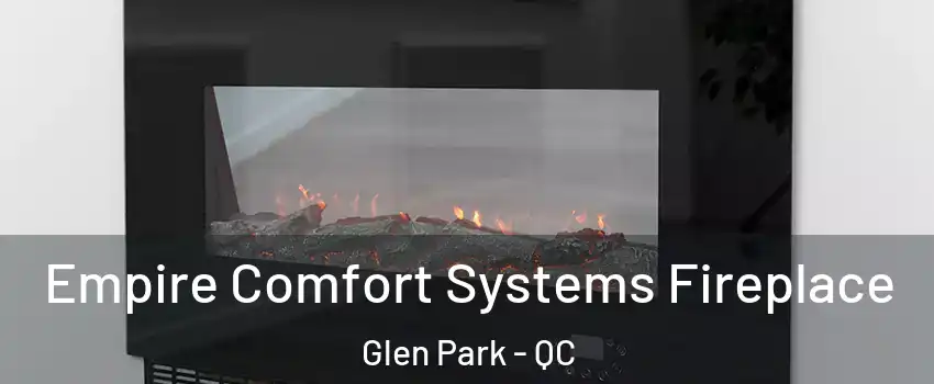 Empire Comfort Systems Fireplace Glen Park - QC