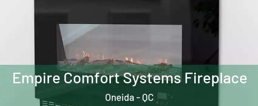 Empire Comfort Systems Fireplace Oneida - QC
