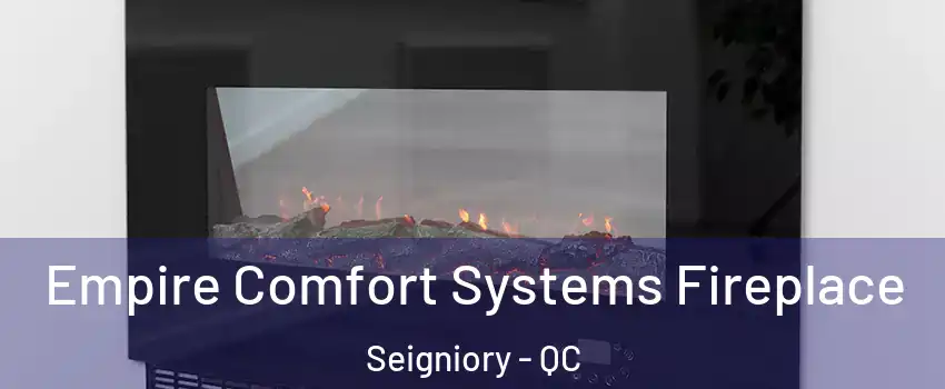 Empire Comfort Systems Fireplace Seigniory - QC