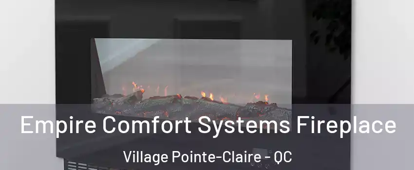 Empire Comfort Systems Fireplace Village Pointe-Claire - QC