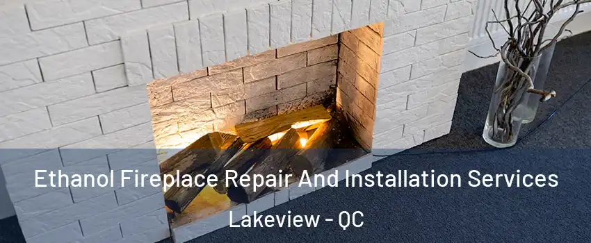  Ethanol Fireplace Repair And Installation Services Lakeview - QC