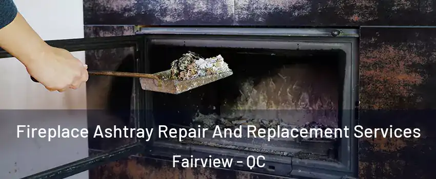  Fireplace Ashtray Repair And Replacement Services Fairview - QC