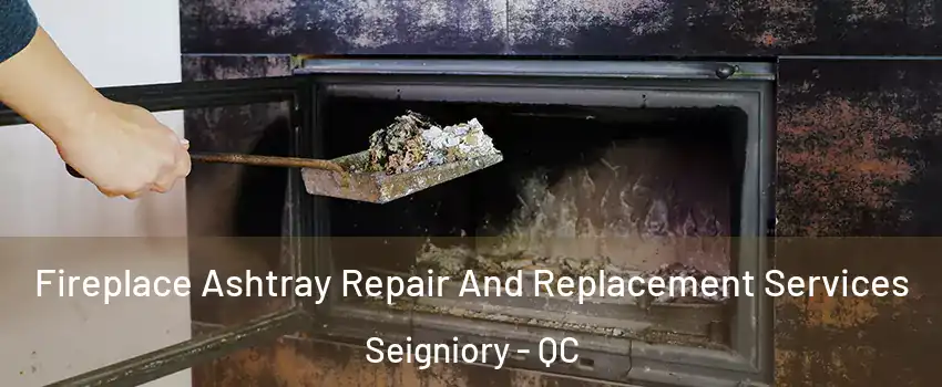  Fireplace Ashtray Repair And Replacement Services Seigniory - QC