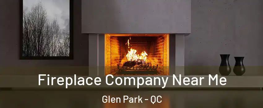  Fireplace Company Near Me Glen Park - QC
