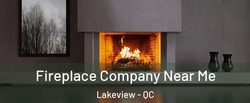  Fireplace Company Near Me Lakeview - QC