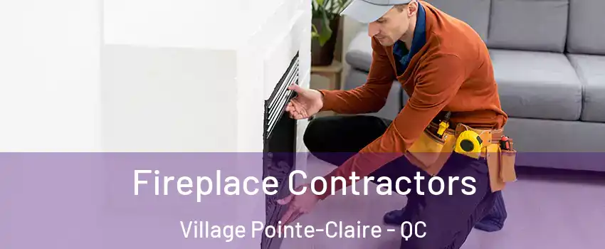 Fireplace Contractors Village Pointe-Claire - QC