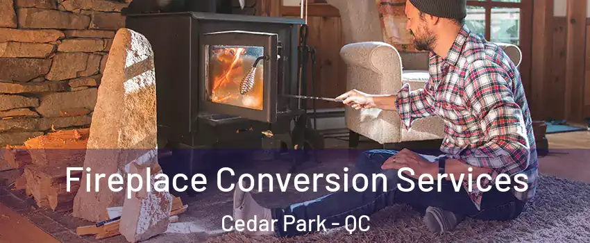  Fireplace Conversion Services Cedar Park - QC