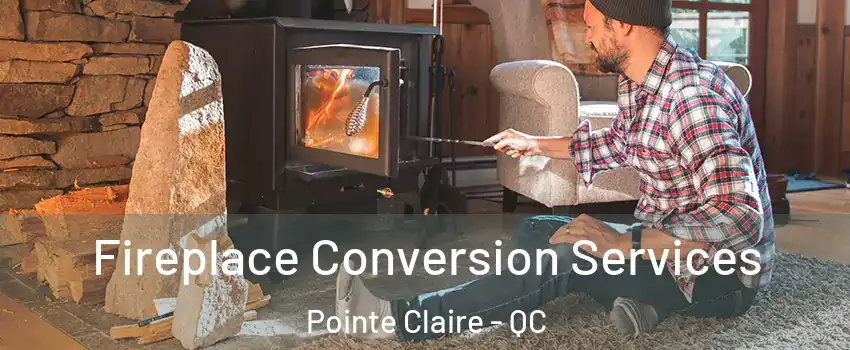  Fireplace Conversion Services Pointe Claire - QC