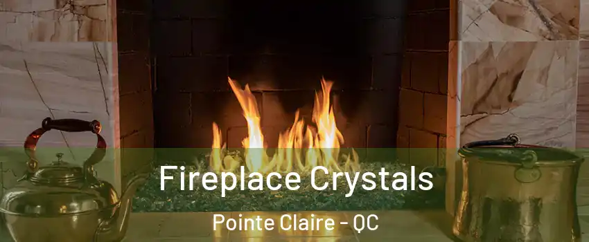  Fireplace Crystals Pointe Claire - QC