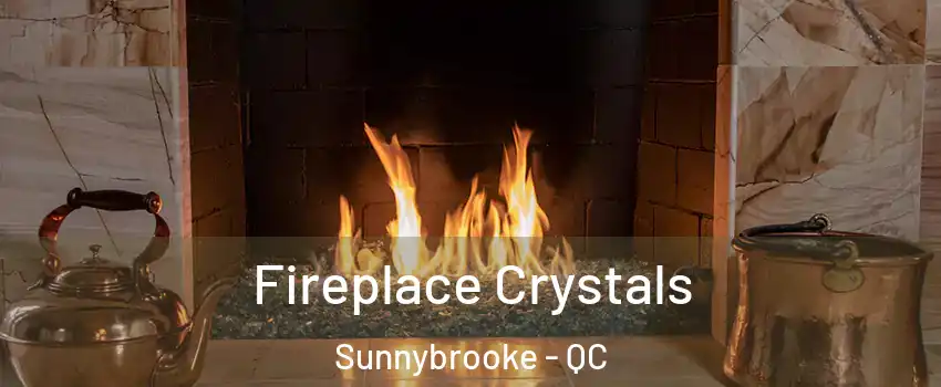  Fireplace Crystals Sunnybrooke - QC