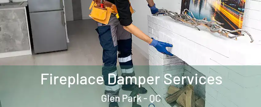  Fireplace Damper Services Glen Park - QC