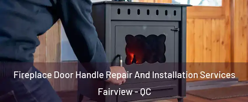  Fireplace Door Handle Repair And Installation Services Fairview - QC