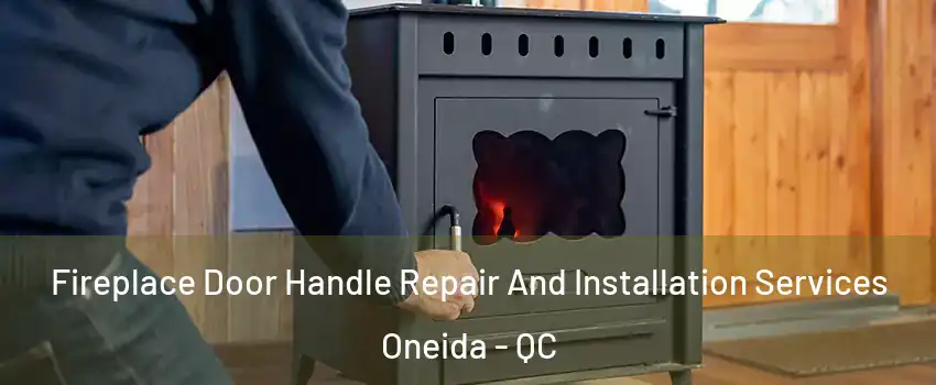  Fireplace Door Handle Repair And Installation Services Oneida - QC
