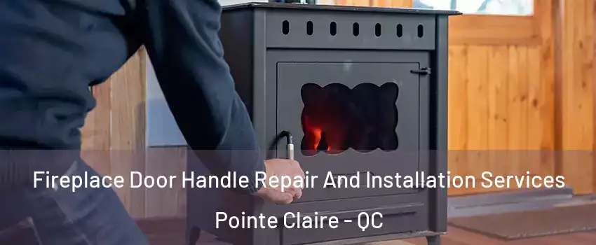  Fireplace Door Handle Repair And Installation Services Pointe Claire - QC