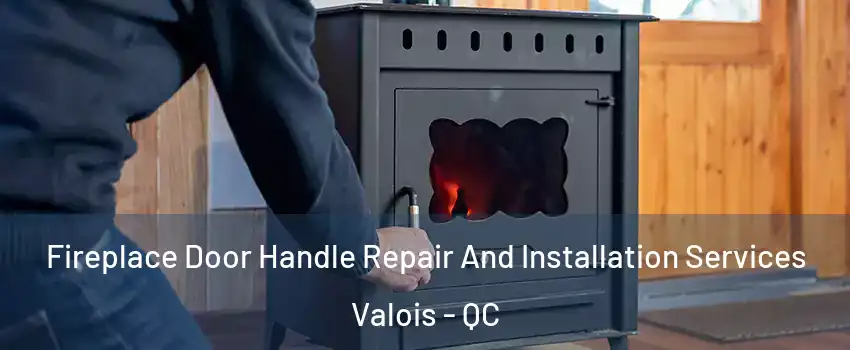  Fireplace Door Handle Repair And Installation Services Valois - QC