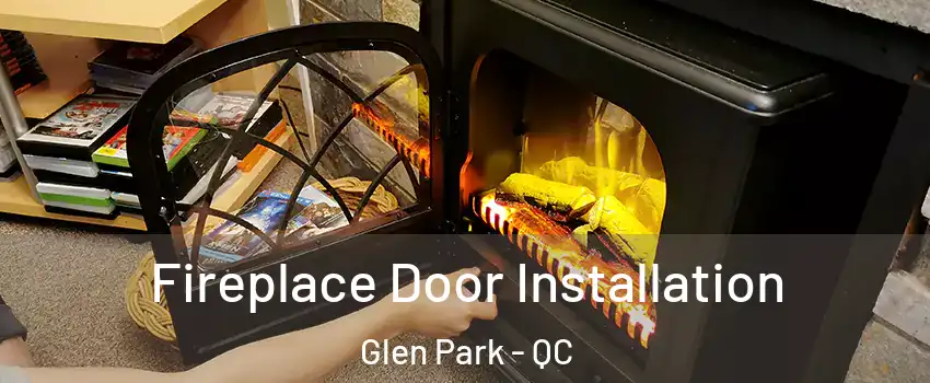  Fireplace Door Installation Glen Park - QC