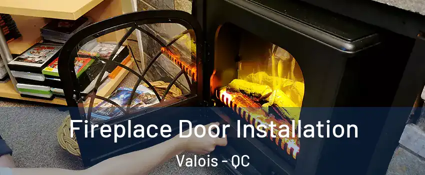  Fireplace Door Installation Valois - QC